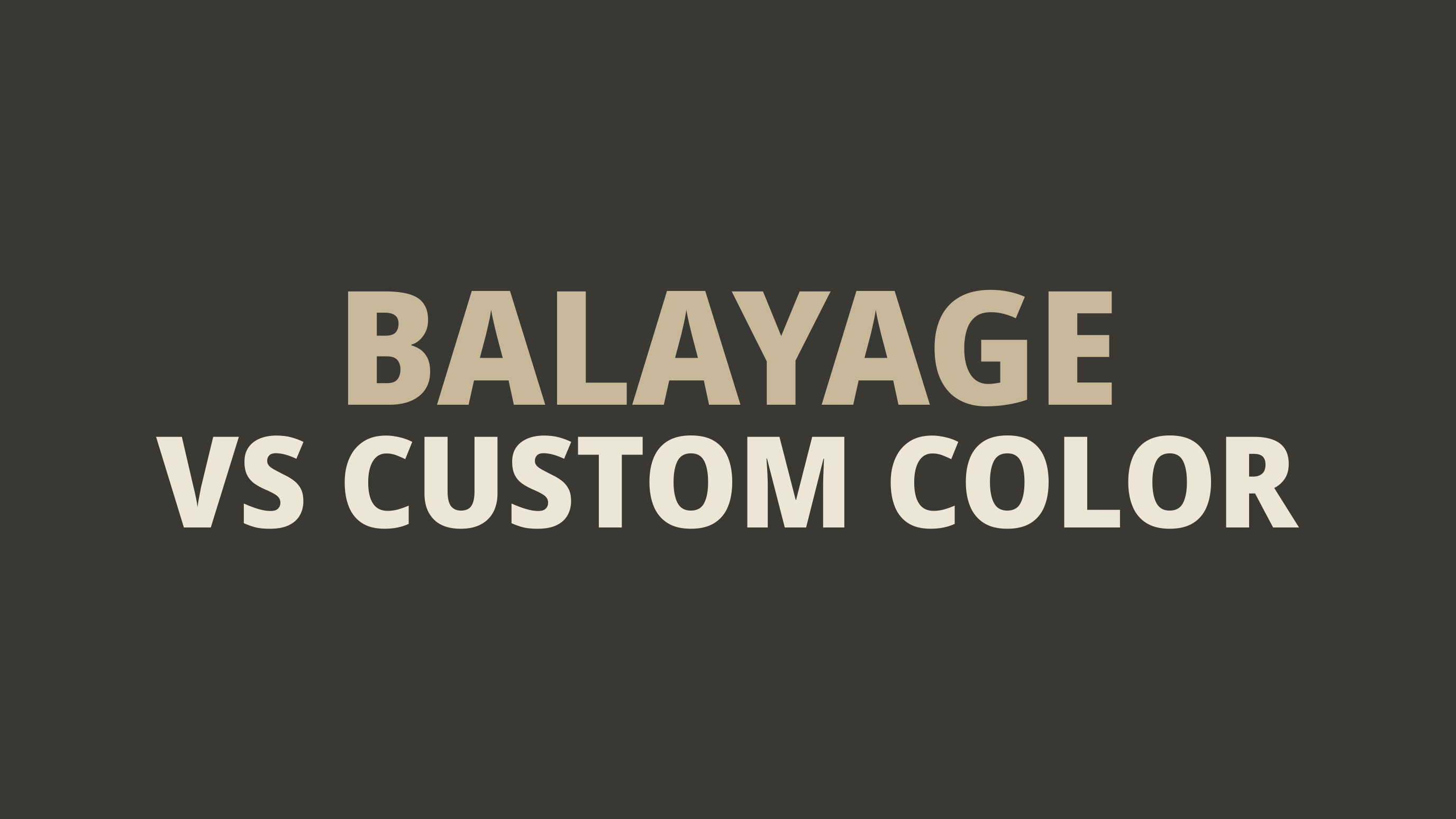 balayage vs custom color