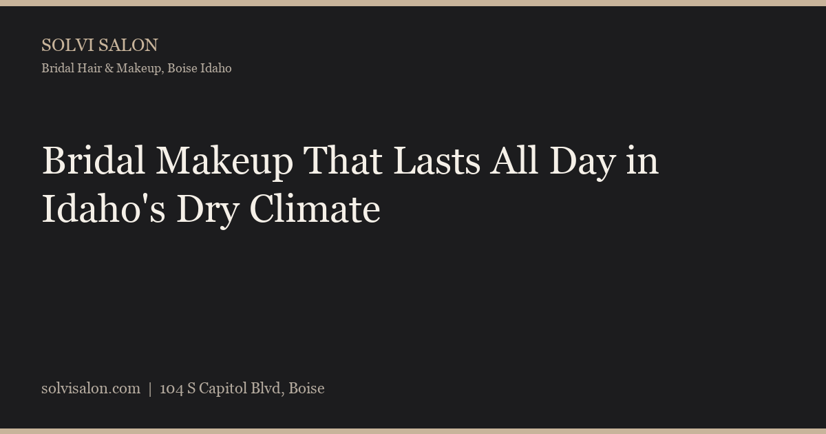 Bridal Makeup That Lasts All Day in Idaho's Dry Climate