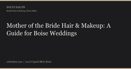 Mother of the Bride Hair & Makeup: A Guide for Boise Weddings