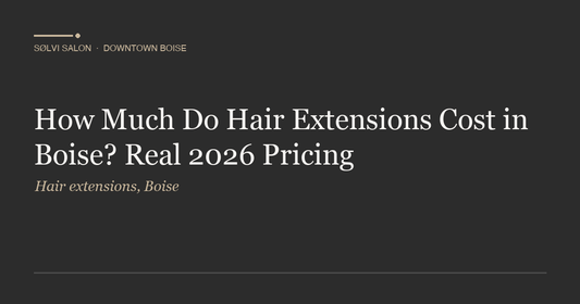 How Much Do Hair Extensions Cost in Boise? Real 2026 Pricing