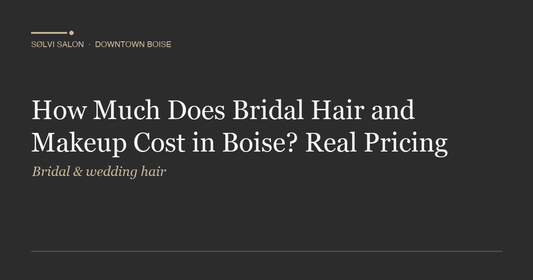 How Much Does Bridal Hair and Makeup Cost in Boise? Real Pricing