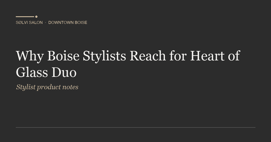 Why Boise Stylists Reach for Heart of Glass Duo