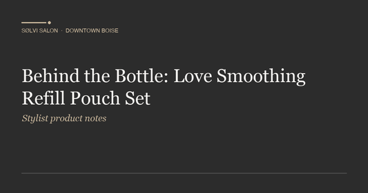 Behind the Bottle: Love Smoothing Refill Pouch Set