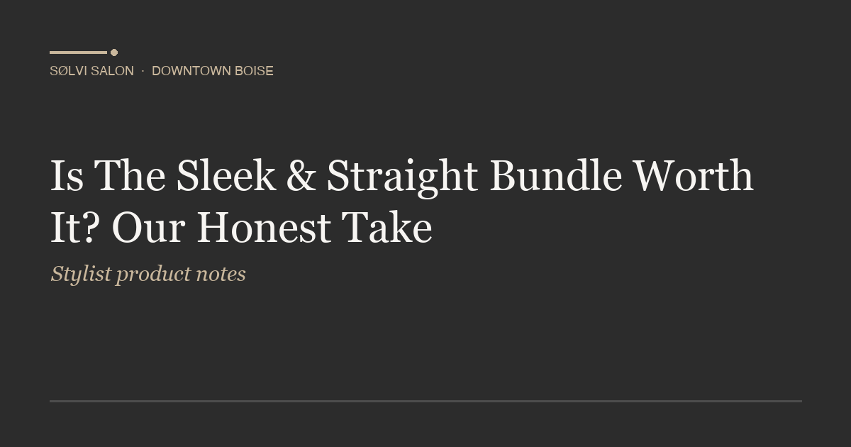 Is The Sleek & Straight Bundle Worth It? Our Honest Take