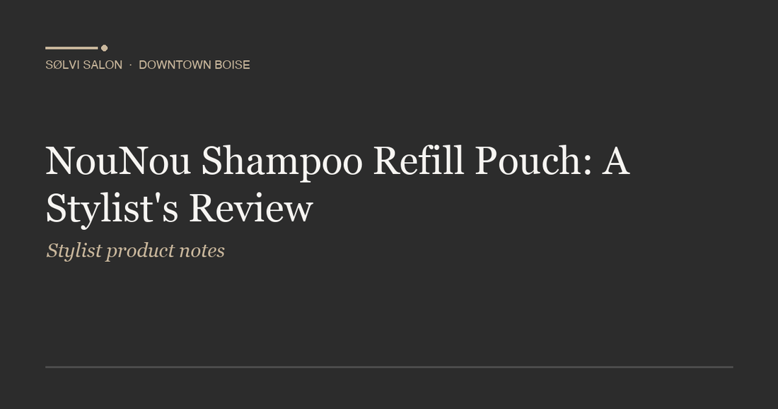 NouNou Shampoo Refill Pouch: A Stylist's Review