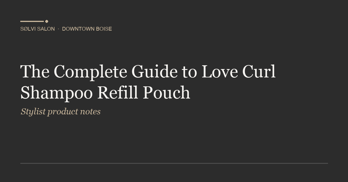 The Complete Guide to Love Curl Shampoo Refill Pouch