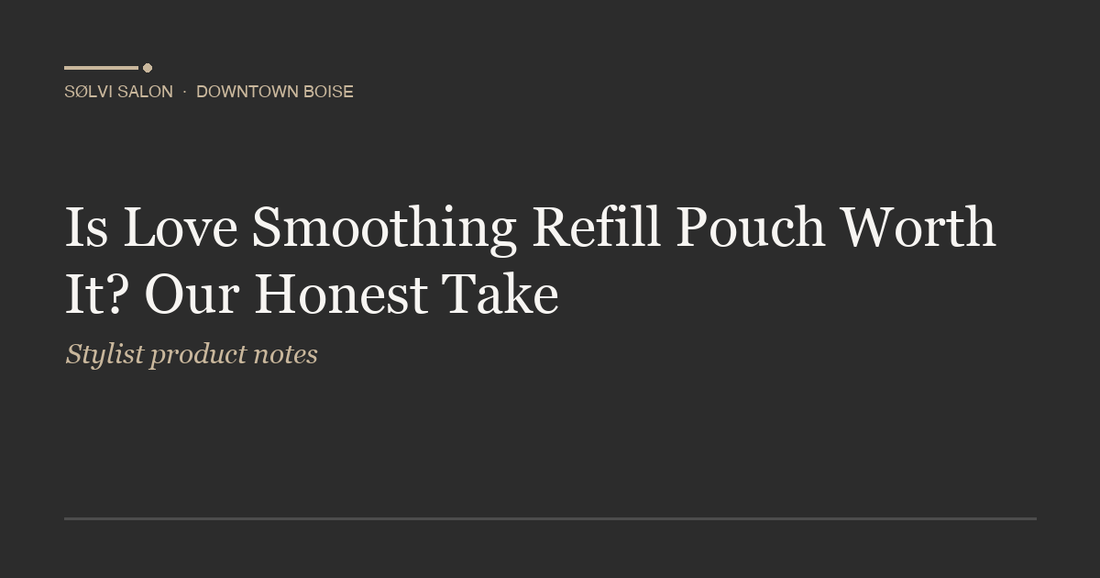 Is Love Smoothing Refill Pouch Worth It? Our Honest Take