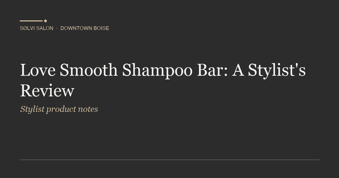 Love Smooth Shampoo Bar: A Stylist's Review