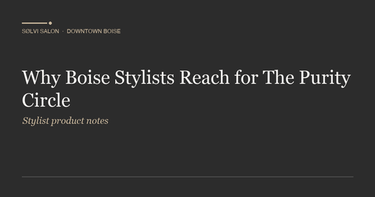 Why Boise Stylists Reach for The Purity Circle