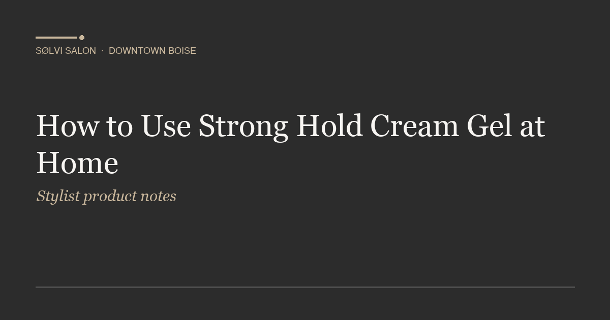 How to Use Strong Hold Cream Gel at Home