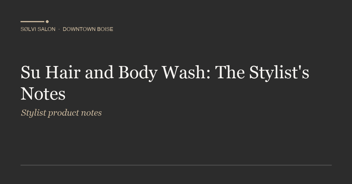 Su Hair and Body Wash: The Stylist's Notes