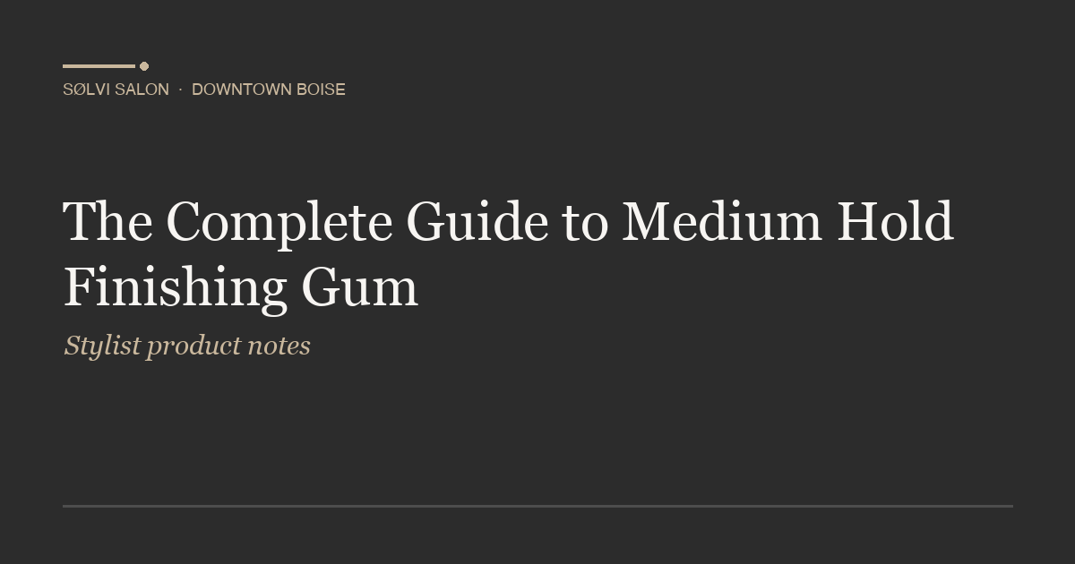 The Complete Guide to Medium Hold Finishing Gum