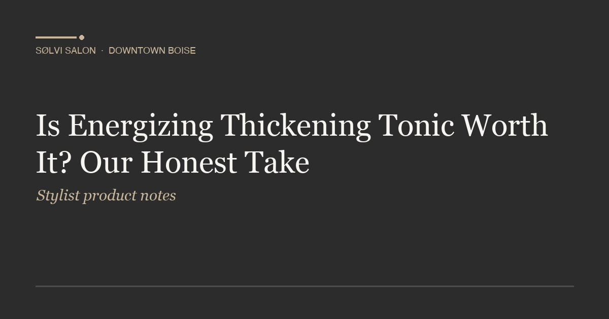 Is Energizing Thickening Tonic Worth It? Our Honest Take