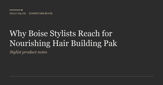 Why Boise Stylists Reach for Nourishing Hair Building Pak
