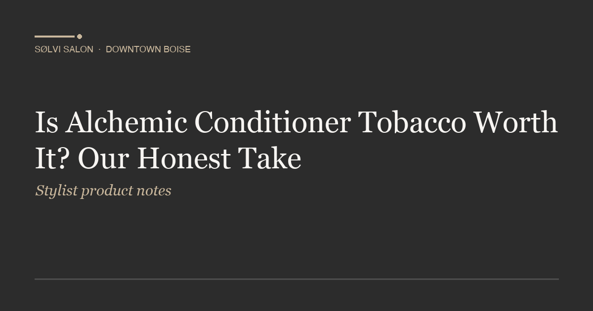 Is Alchemic Conditioner Tobacco Worth It? Our Honest Take