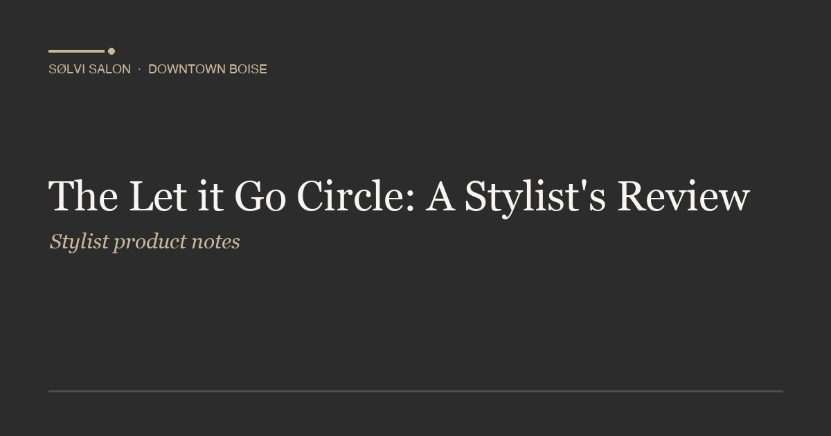 The Let it Go Circle: A Stylist's Review