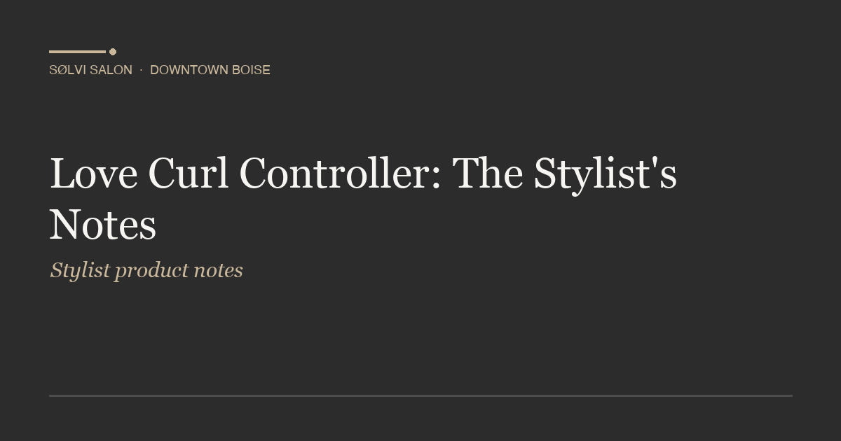 Love Curl Controller: The Stylist's Notes