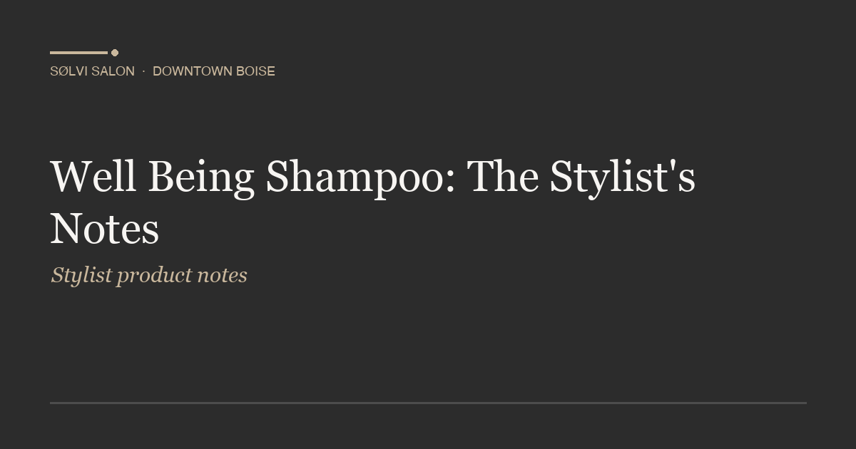 Well Being Shampoo: The Stylist's Notes