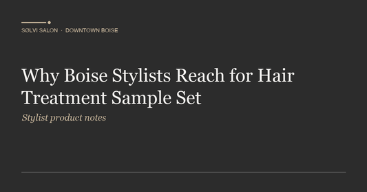 Why Boise Stylists Reach for Hair Treatment Sample Set