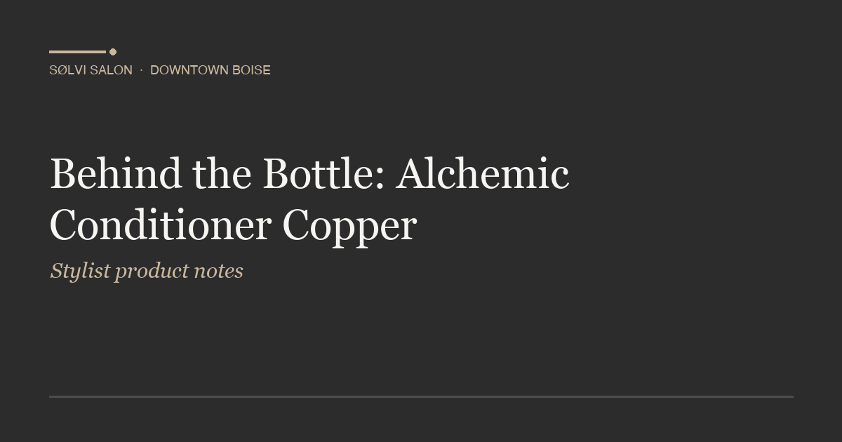 Behind the Bottle: Alchemic Conditioner Copper