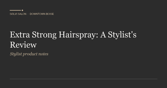 Extra Strong Hairspray: A Stylist's Review