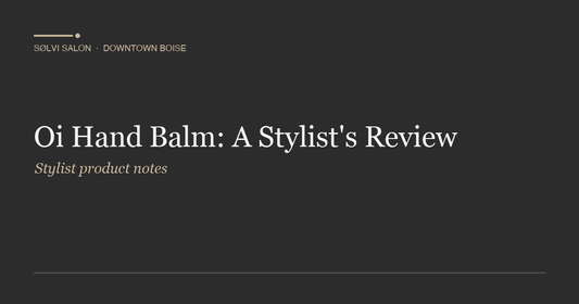 Oi Hand Balm: A Stylist's Review