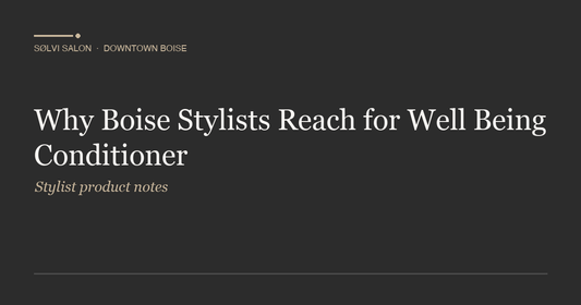 Why Boise Stylists Reach for Well Being Conditioner
