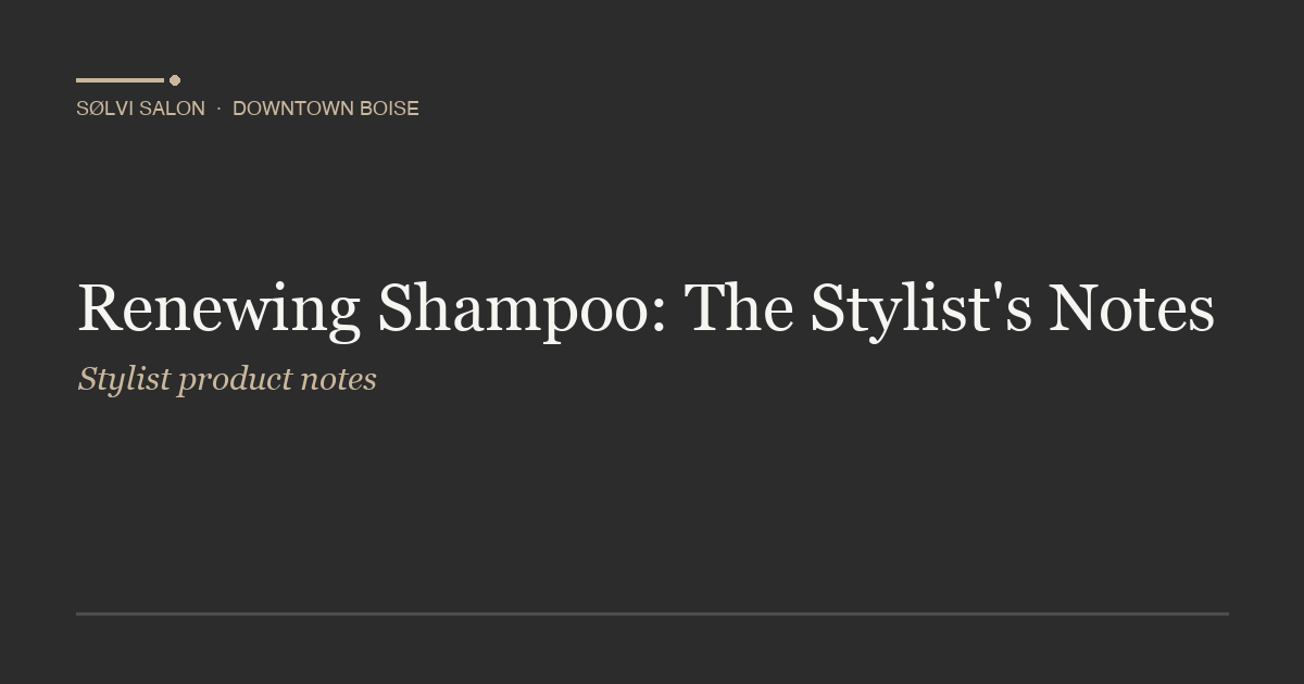 Renewing Shampoo: The Stylist's Notes