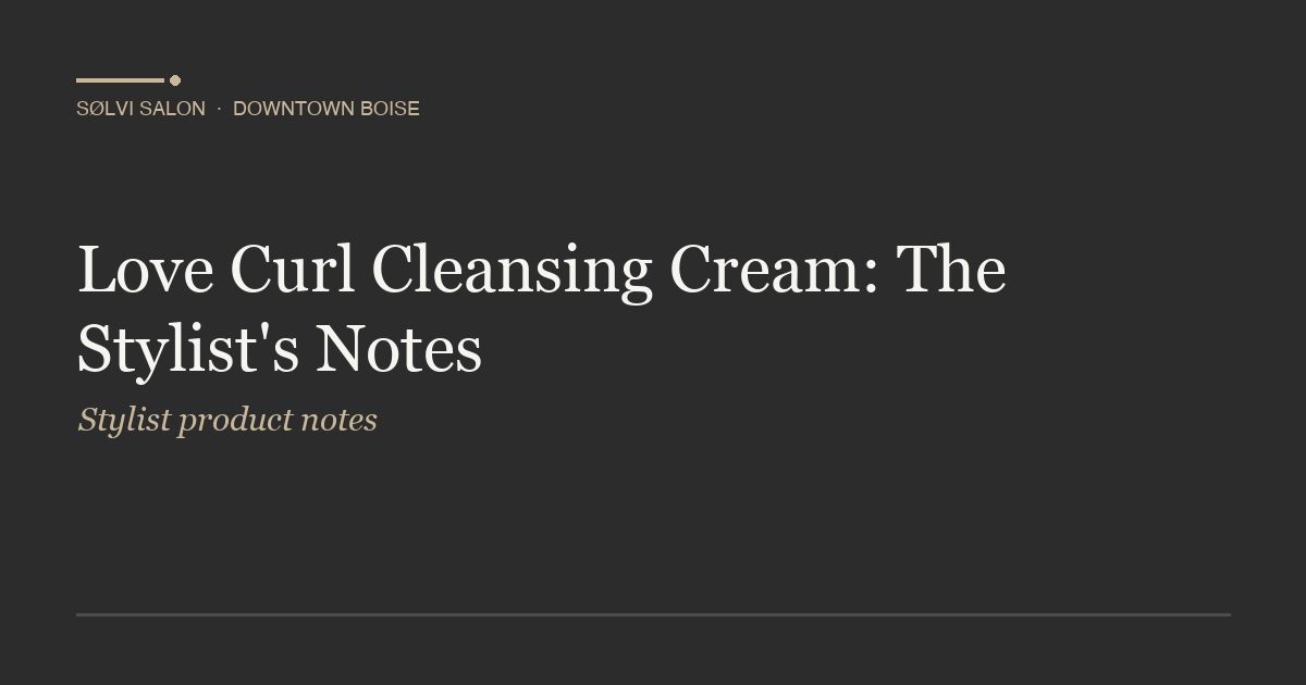 Love Curl Cleansing Cream: The Stylist's Notes