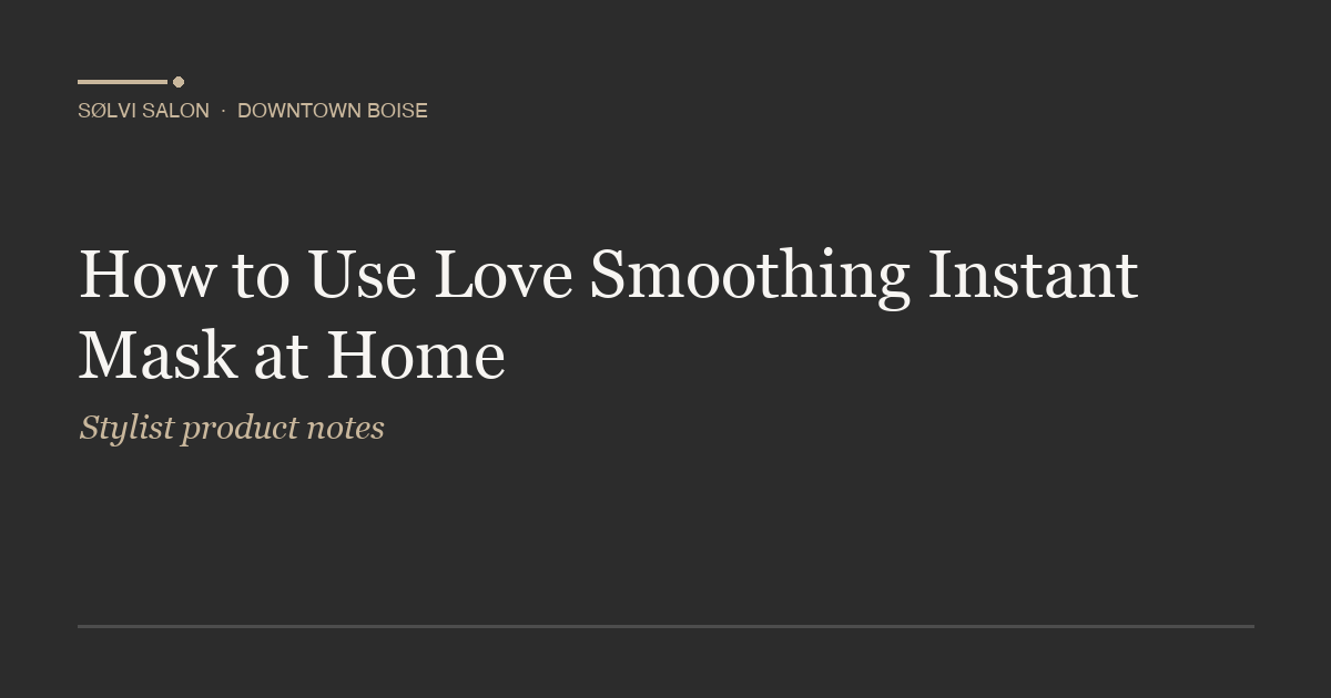 How to Use Love Smoothing Instant Mask at Home