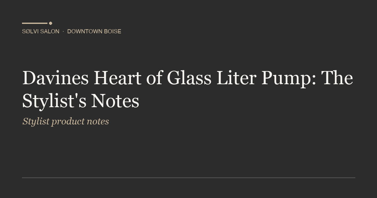 Davines Heart of Glass Liter Pump: The Stylist's Notes