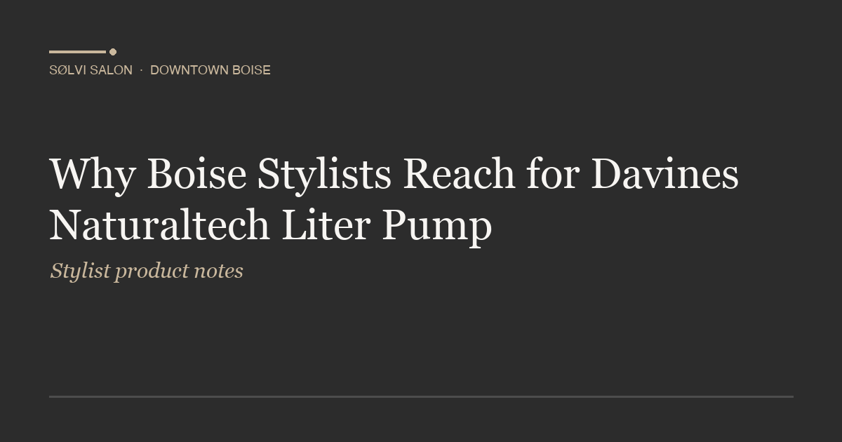 Why Boise Stylists Reach for Davines Naturaltech Liter Pump