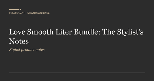 Love Smooth Liter Bundle: The Stylist's Notes