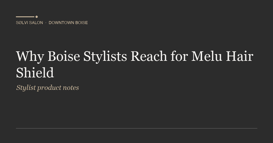 Why Boise Stylists Reach for Melu Hair Shield