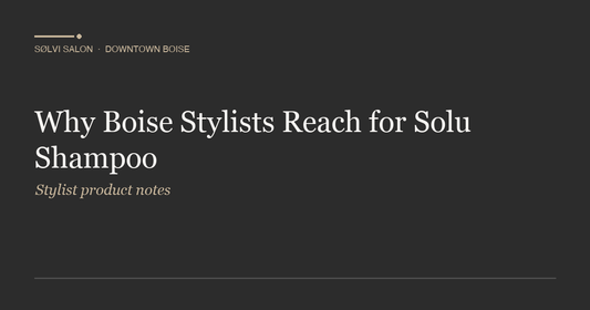 Why Boise Stylists Reach for Solu Shampoo