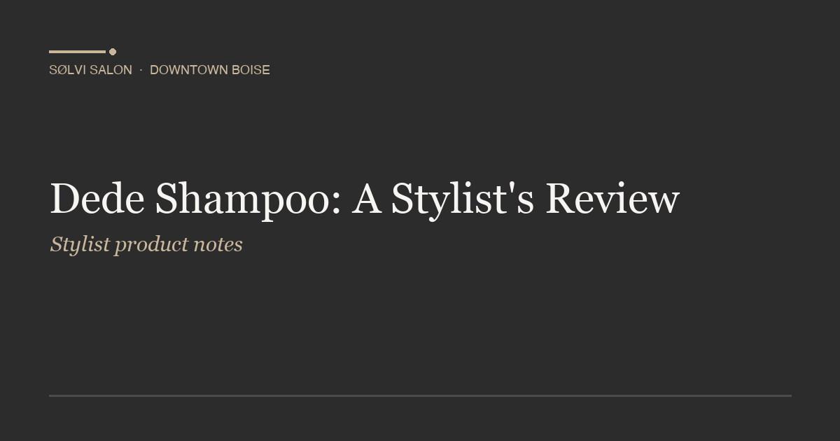 Dede Shampoo: A Stylist's Review