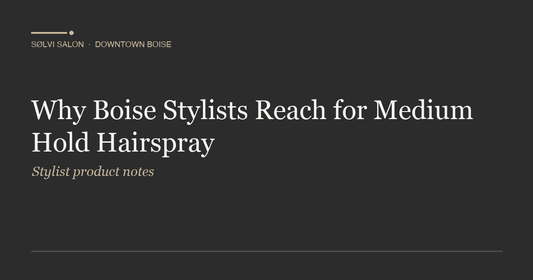 Why Boise Stylists Reach for Medium Hold Hairspray