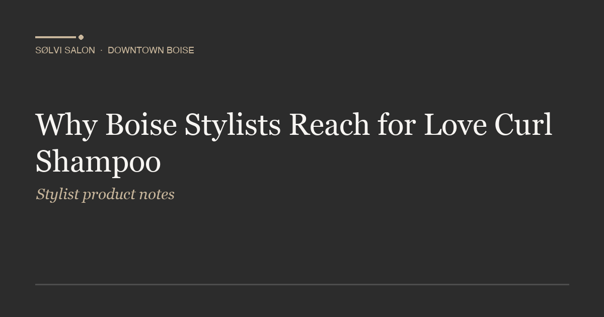 Why Boise Stylists Reach for Love Curl Shampoo