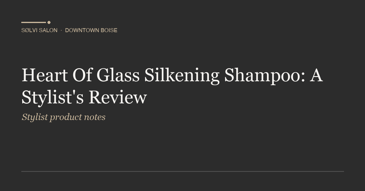 Heart Of Glass Silkening Shampoo: A Stylist's Review