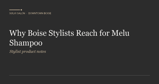 Why Boise Stylists Reach for Melu Shampoo