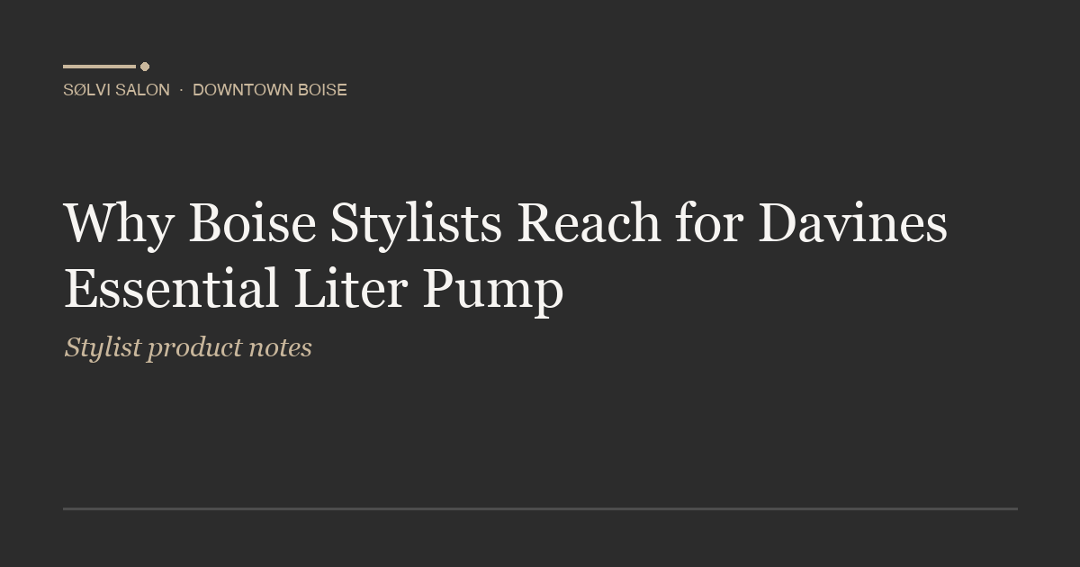 Why Boise Stylists Reach for Davines Essential Liter Pump