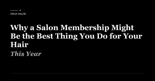 Why a Salon Membership Might Be the Best Thing You Do for Your Hair This Year