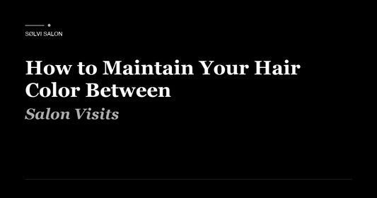 How to Maintain Your Hair Color Between Salon Visits