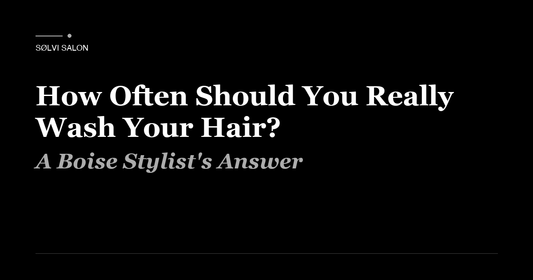 How Often Should You Really Wash Your Hair? A Boise Stylist's Answer