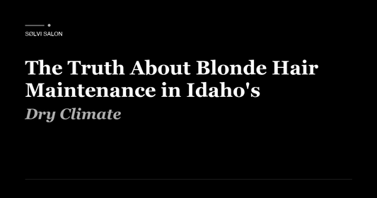 The Truth About Blonde Hair Maintenance in Idaho's Dry Climate