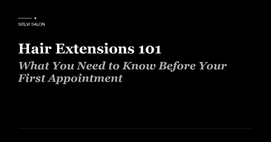 Hair Extensions 101: What You Need to Know Before Your First Appointment