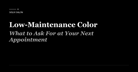 Low-Maintenance Color: What to Ask For at Your Next Appointment