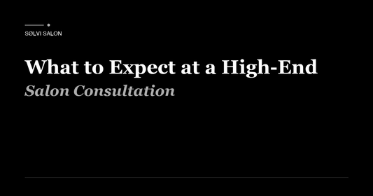 What to Expect at a High-End Salon Consultation