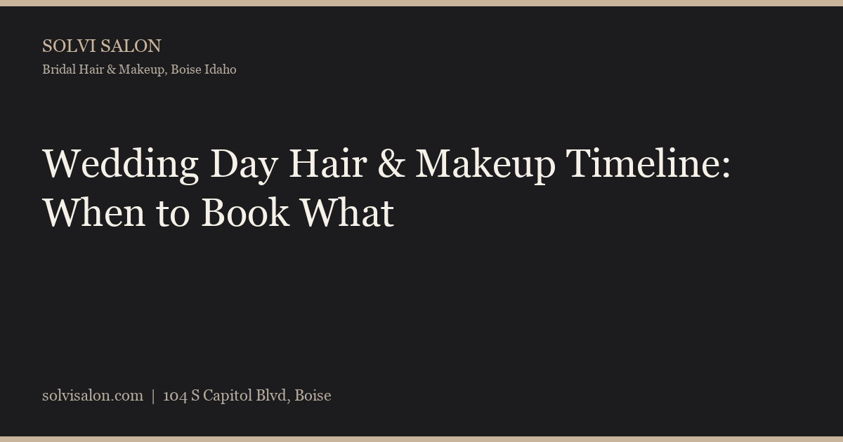 Wedding Day Hair & Makeup Timeline: When to Book What